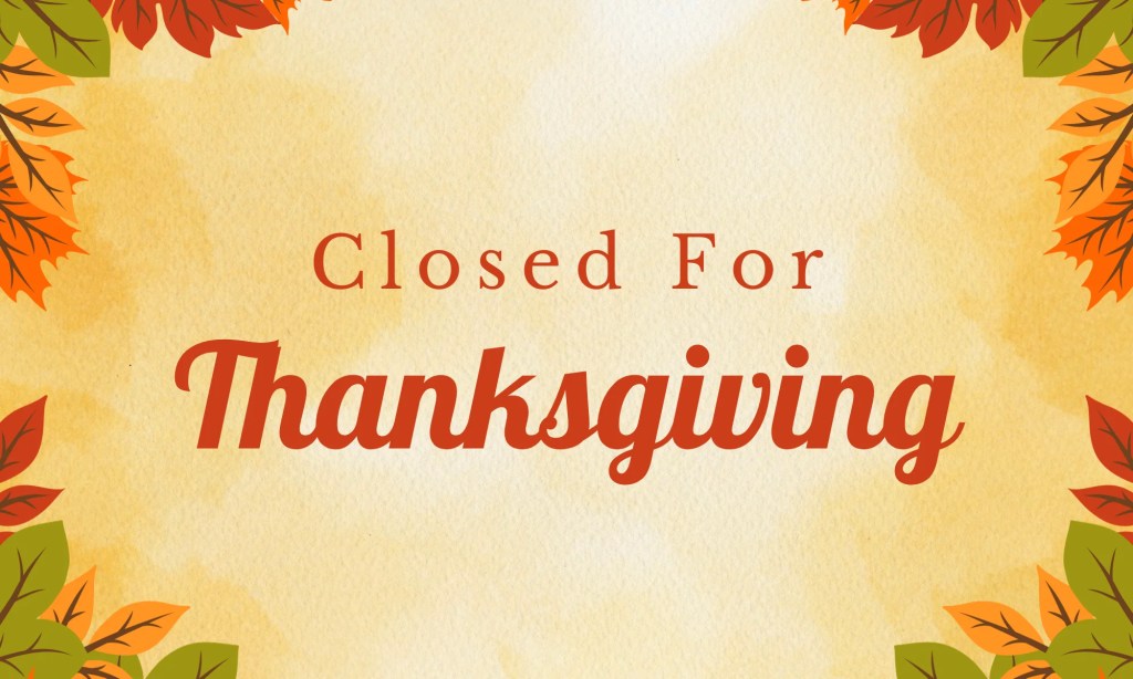 Closed for Thanksgiving